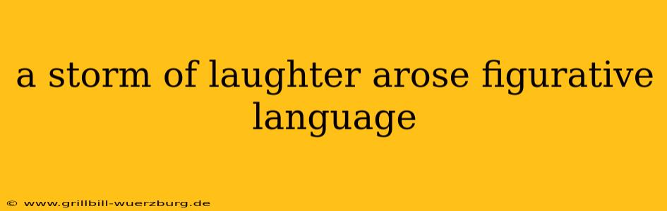 a storm of laughter arose figurative language