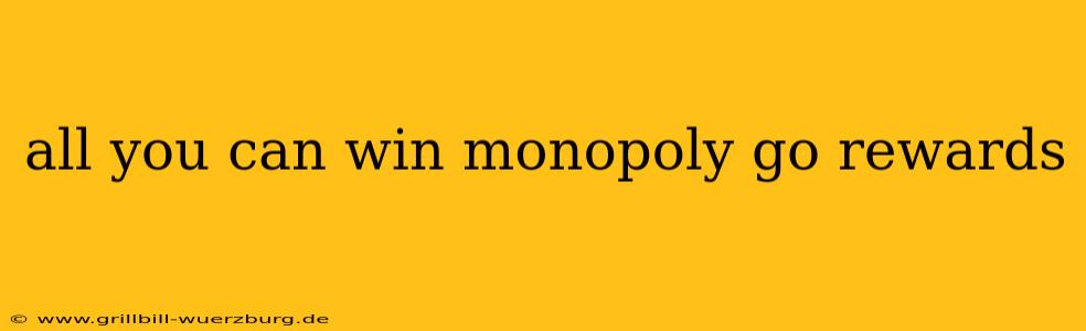 all you can win monopoly go rewards