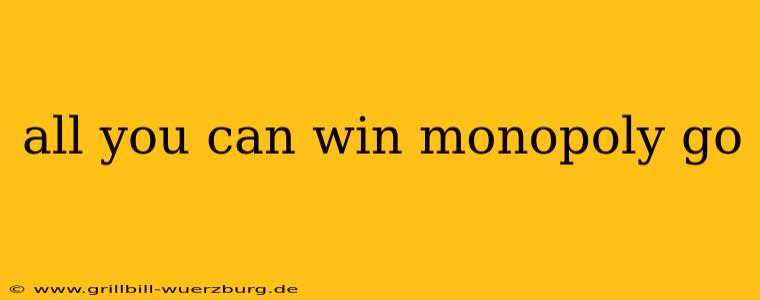 all you can win monopoly go