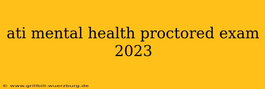 ati mental health proctored exam 2023