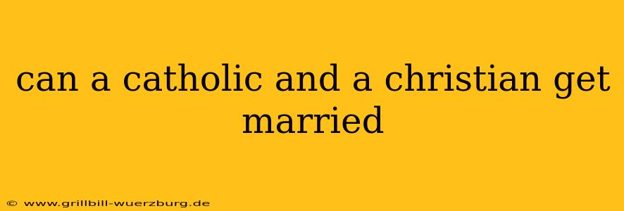 can a catholic and a christian get married
