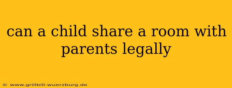 can a child share a room with parents legally