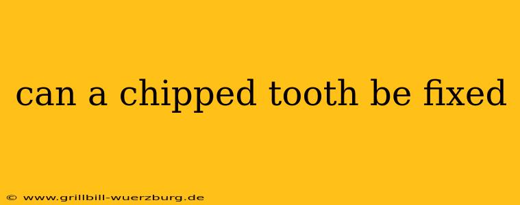 can a chipped tooth be fixed