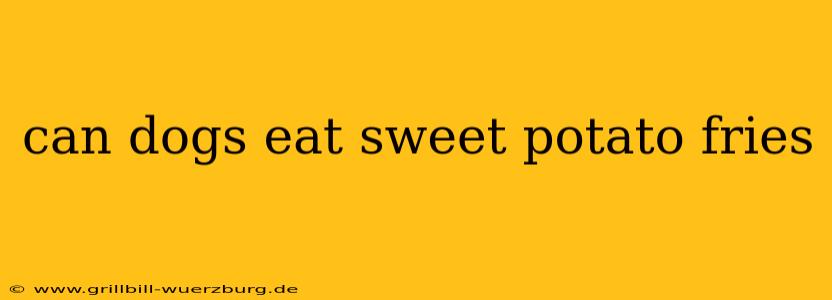can dogs eat sweet potato fries