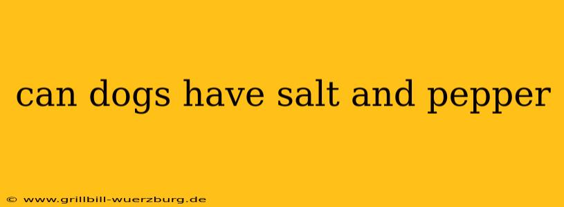 can dogs have salt and pepper