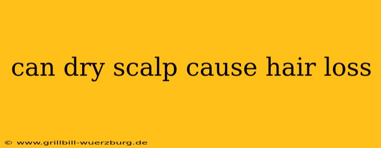 can dry scalp cause hair loss