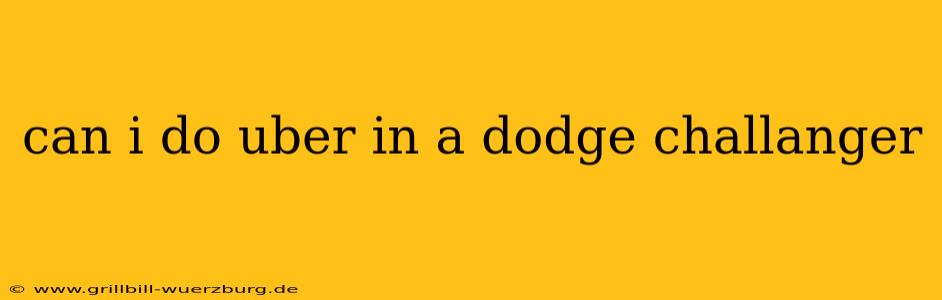 can i do uber in a dodge challanger