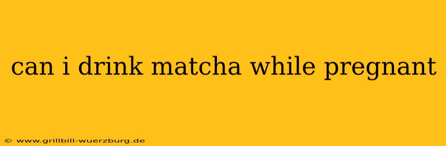 can i drink matcha while pregnant