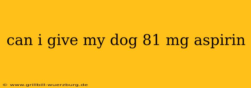 can i give my dog 81 mg aspirin