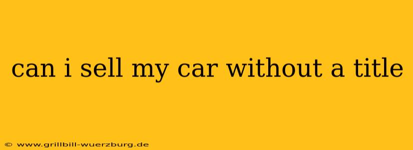 can i sell my car without a title