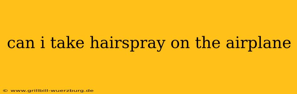 can i take hairspray on the airplane