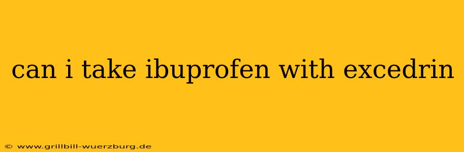 can i take ibuprofen with excedrin