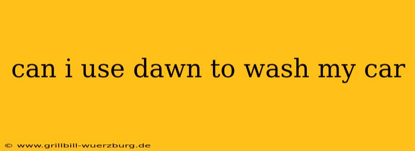 can i use dawn to wash my car