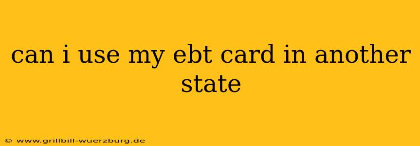 can i use my ebt card in another state
