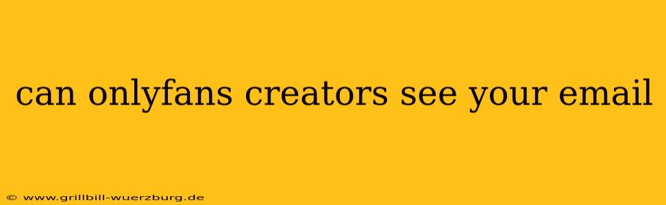 can onlyfans creators see your email