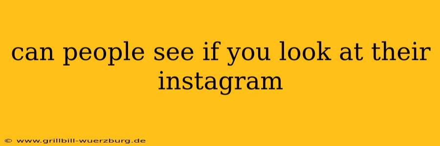can people see if you look at their instagram