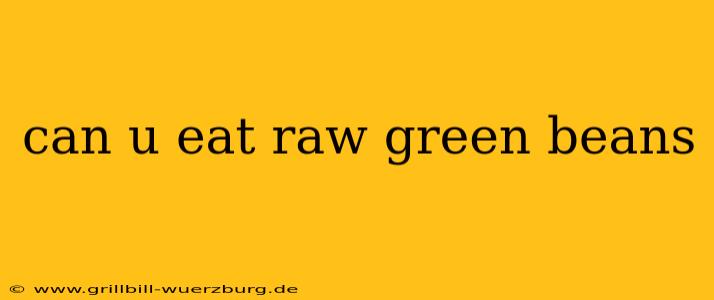 can u eat raw green beans