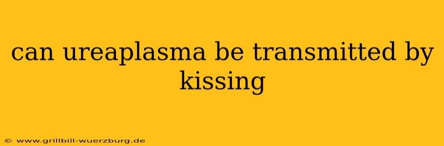 can ureaplasma be transmitted by kissing