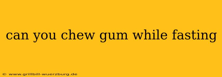 can you chew gum while fasting