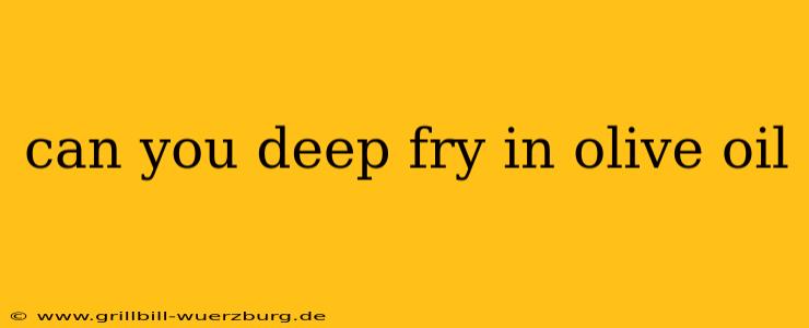 can you deep fry in olive oil