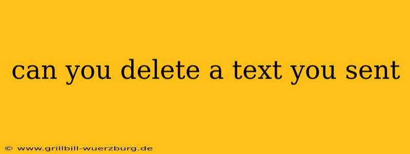 can you delete a text you sent