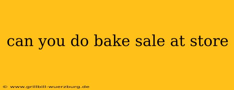 can you do bake sale at store