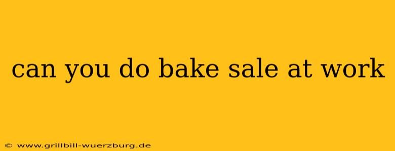 can you do bake sale at work