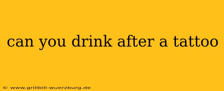 can you drink after a tattoo