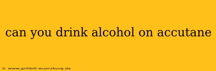 can you drink alcohol on accutane