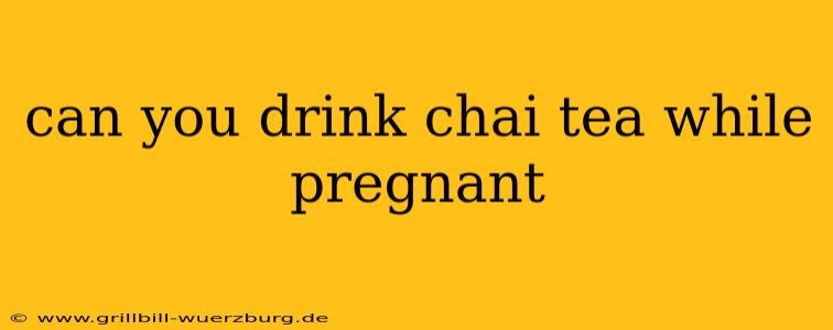 can you drink chai tea while pregnant