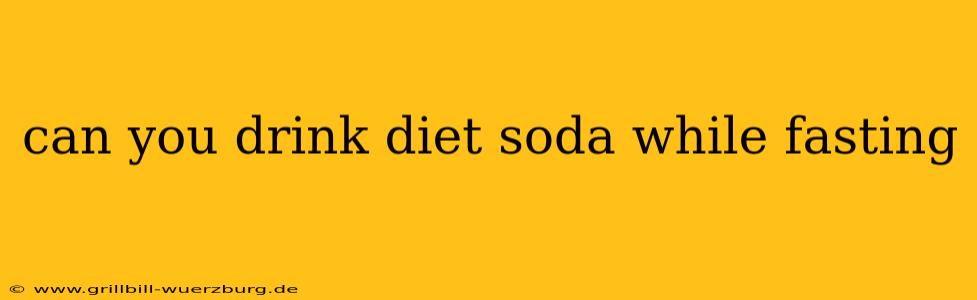 can you drink diet soda while fasting