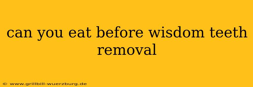 can you eat before wisdom teeth removal