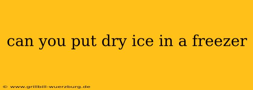 can you put dry ice in a freezer