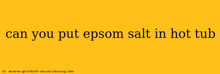 can you put epsom salt in hot tub