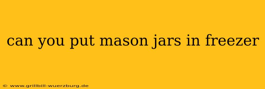 can you put mason jars in freezer