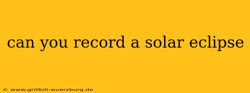can you record a solar eclipse