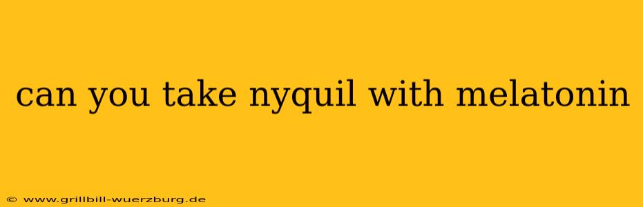 can you take nyquil with melatonin