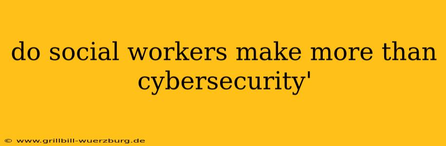 do social workers make more than cybersecurity'