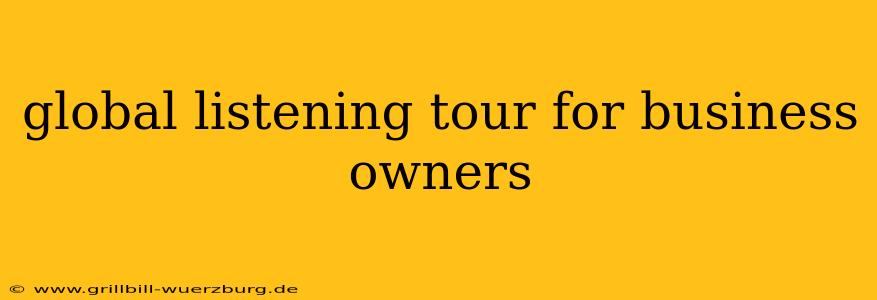 global listening tour for business owners