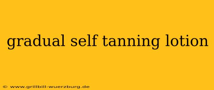 gradual self tanning lotion