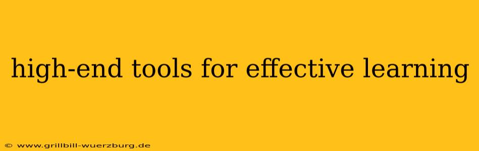 high-end tools for effective learning