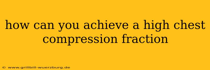 how can you achieve a high chest compression fraction