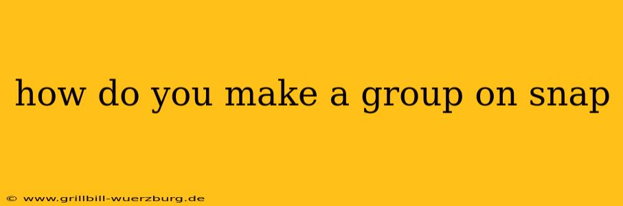 how do you make a group on snap