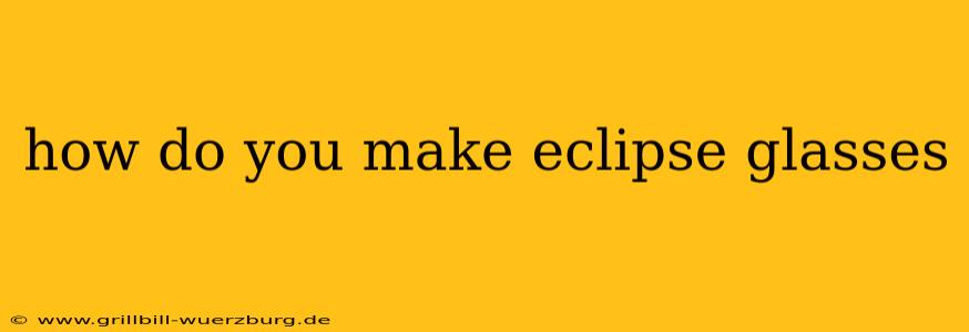 how do you make eclipse glasses