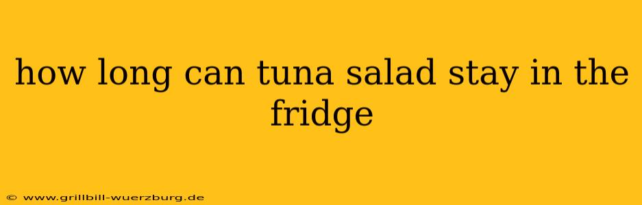 how long can tuna salad stay in the fridge