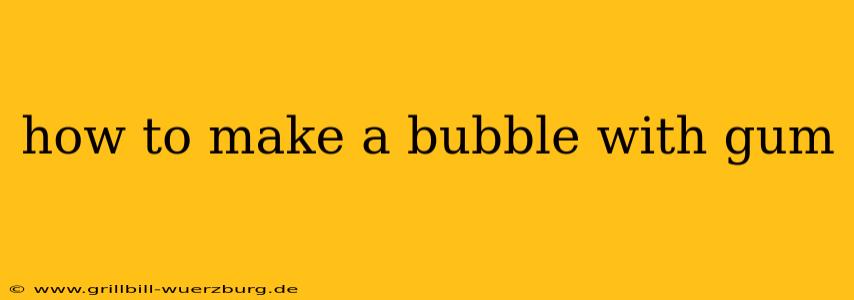 how to make a bubble with gum