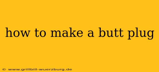 how to make a butt plug