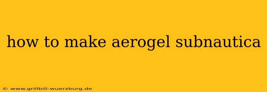 how to make aerogel subnautica
