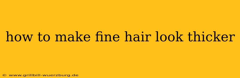 how to make fine hair look thicker