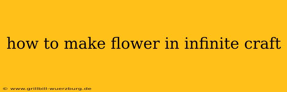 how to make flower in infinite craft